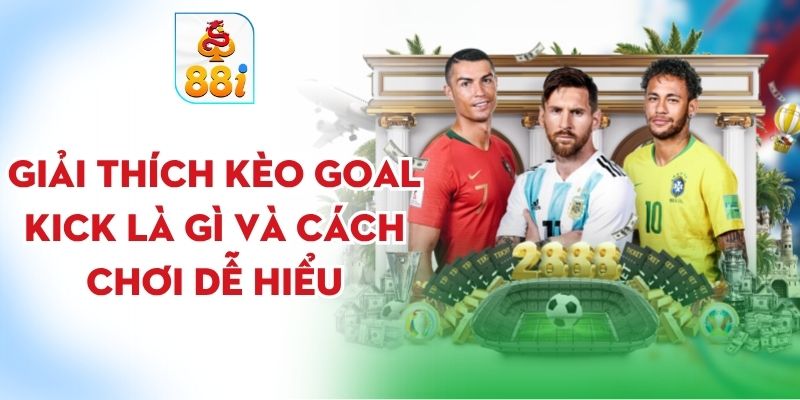 kèo goal kick là gì