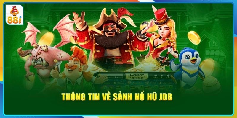 Tìm hiểu chung về tựa game nổ hũ JDB