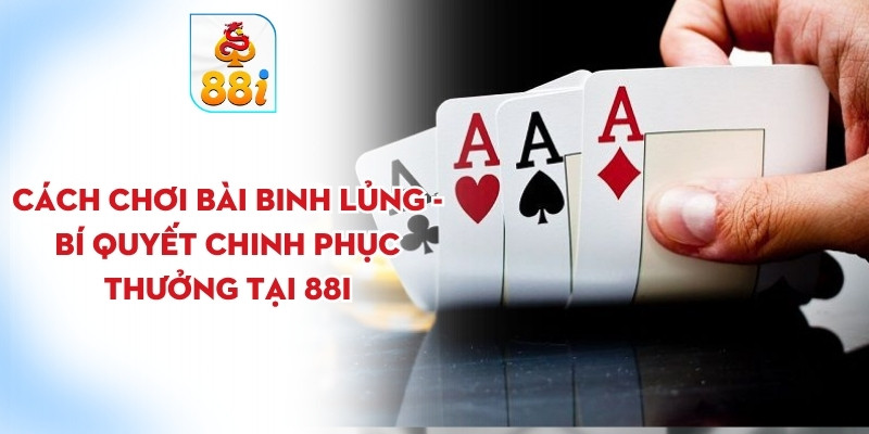 Cách chơi bài binh lủng