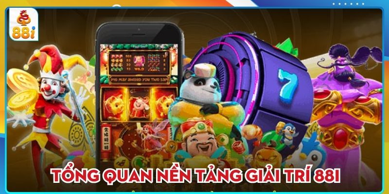 Tổng quan nền tảng giải trí trực tuyến 88I